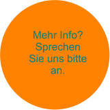 Mehr Info? Sprechen Sie uns bitte an.