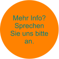 Mehr Info? Sprechen Sie uns bitte an.