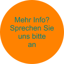 Mehr Info? Sprechen Sie uns bitte an