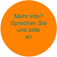 Mehr Info? Sprechen Sie uns bitte an